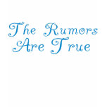 "The Rumours Are True" Famous  Quote Tee Shirt