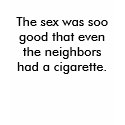 The sex was soo good that even the neighbours ha.. t-shirts
