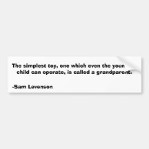 The simplest toy, one which even the youngest c... bumper sticker