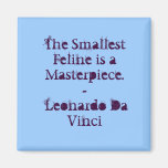 The Smallest Feline is a Masterpiece. - Leonard... Magnets