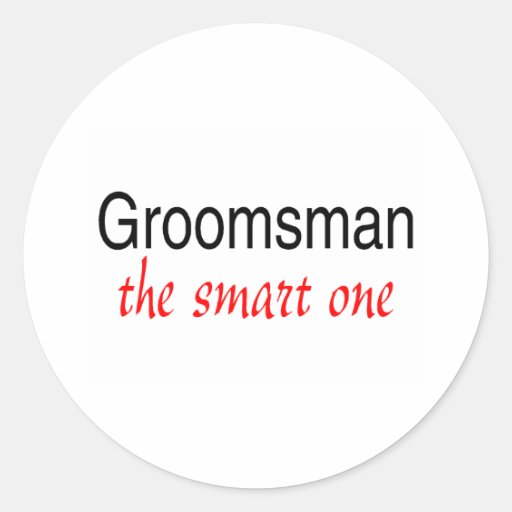 The Smart One (Groomsman) Round Sticker