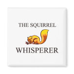 The Squirrel Whisperer Fridge Magnet