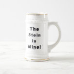 The Stein Is Mine! Coffee Mugs