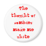 The thought of zombies make me shite magnets