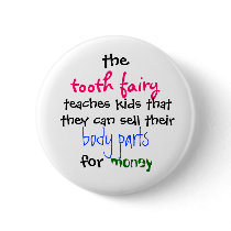 the, tooth fairy, teaches kids thatthey can sel... pinback buttons