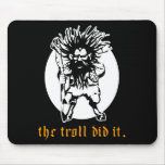 The Troll Did It mousepads