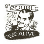 The Trouble With You t-shirts