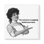 The Universe if Laughing Behind Your Back Fridge Magnets