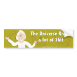 The Universe Knows a Lot of...... Bumper Sticker
