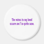 The Voices Assure Me I'm Sane Fridge Magnets