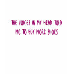 The Voices In My Head Told Me To Buy More Shoes t-shirts