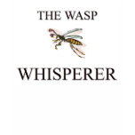 The Wasp Whisperer t-shirts