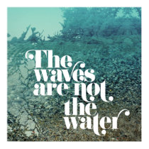 The Waves are not the Water Poster