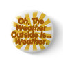The Weather outside is Weather.