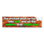THE WICKED SHALL BE TURNED INTO HELL BUMPER STICKERS