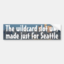 The wildcard slot was made just for Seattle Bumper Sticker