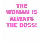 THE WOMAN IS ALWAYS THE BOSS! t-shirts