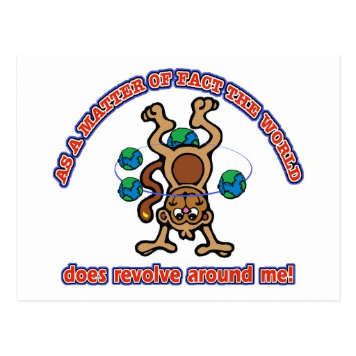 The World does revolve around me Post Card