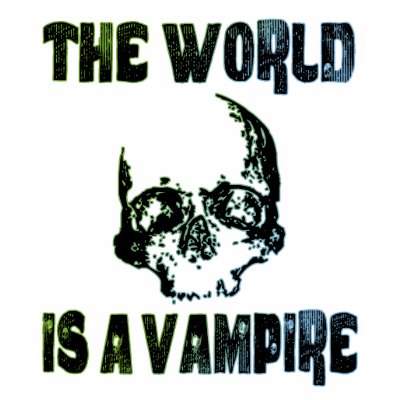 THE WORLD IS A VAMPIRE T SHIRTS by dgpaulart