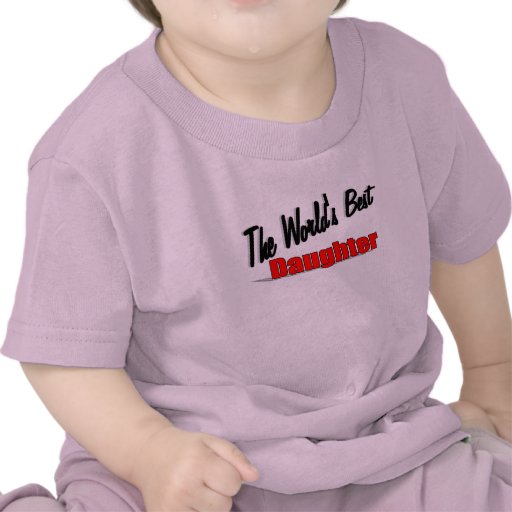 The World's Best Daughter Tee Shirt