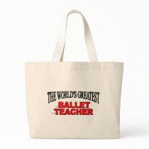 The World's Greatest Ballet Teacher Tote Bag