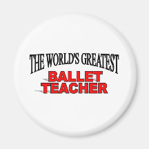 The World's Greatest Ballet Teacher Fridge Magnet