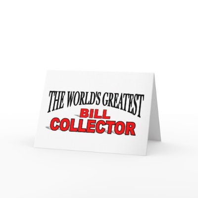 The World's Greatest Bill Collector Greeting Cards by theworldsgreatest