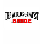 The World's Greatest Bride t-shirts