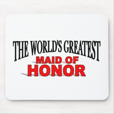 The World's Greatest Maid of Honour Mousemat by theworldsgreatest