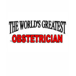 The World's Greatest Obstetrician t-shirts