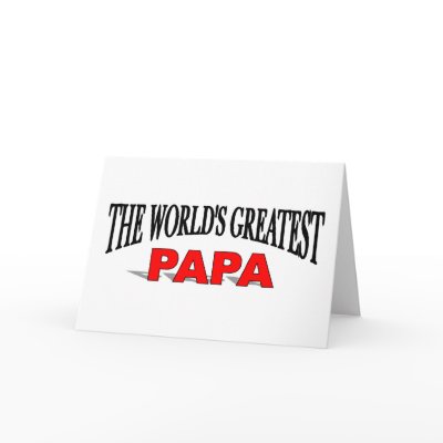 The World's Greatest Papa Greeting Card by theworldsgreatest