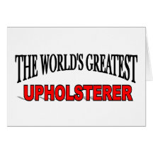 The World's Greatest Upholsterer Greeting Card
