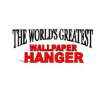 The World's Greatest Wallpaper Hanger t-shirts