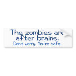 The zombies are after brains bumper stickers