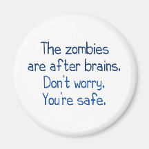 The zombies are after brains fridge magnet