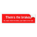 Them's the brakes bumper stickers