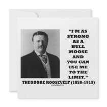 Theodore Roosevelt I'm As Strong As A Bull Moose