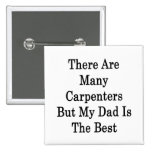 There Are Many Carpenters But My Dad Is The Best Buttons