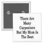There Are Many Carpenters But My Mum Is The Best Button