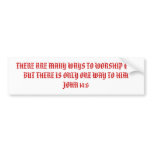 THERE ARE MANY WAYS TO WORSHIP GOD BUT THERE IS... bumper stickers