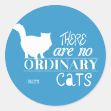 There Are No Ordinary Cats - All Colours Round Sticker