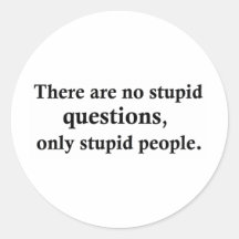 There are no stupid questions, round stickers