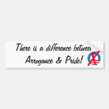 There is a difference between Arrogance and Pride Bumper Stickers