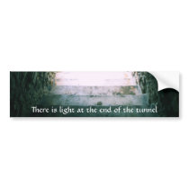 There is light at the end of the tunnel QUOTE Bumper Stickers