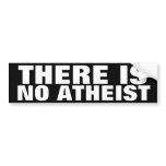There is no Atheist bumper stickers