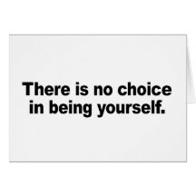 There is no choice in being yourself cards