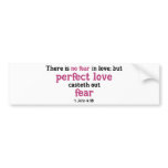 There is No fear in Love bumper stickers