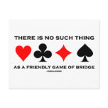 There Is No Such Thing As Friendly Game Of Bridge Postcard