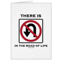 There Is No U-Turn In The Road Of Life Greeting Card