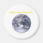There Is Only One Earth... (Blue Marble Earth) Fridge Magnet